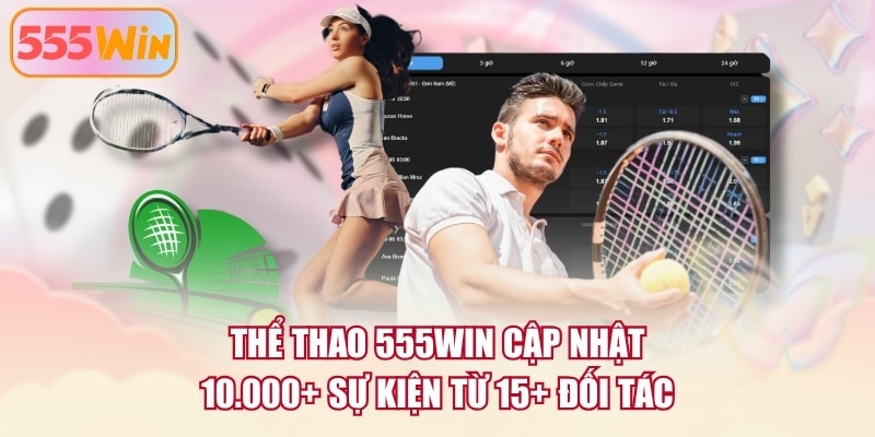 Thể thao 555WIN cập nhật 10.000+ sự kiện từ 15+ đối tác