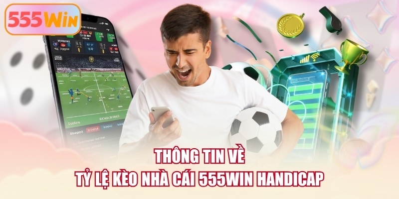 Thông tin về tỷ lệ kèo nhà cái 555WIN Handicap